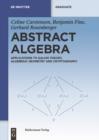 Abstract Algebra : Applications to Galois Theory, Algebraic Geometry and Cryptography - eBook