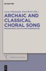 Archaic and Classical Choral Song : Performance, Politics and Dissemination - eBook