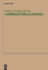 "Vernaturlichung" : Ursprunge von Friedrich Nietzsches Entidealisierung des Menschen, seiner Sprache und seiner Geschichte bei Johann Gottfried Herder - eBook