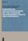 Europaische Geschichtskulturen um 1700 zwischen Gelehrsamkeit, Politik und Konfession - eBook