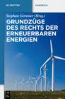 Grundzuge des Rechts der Erneuerbaren Energien : Eine praxisorientierte Darstellung fur die neue Rechtslage zu den privilegierten Energietragern einschlielich der Kraft-Warme-Kopplung - eBook