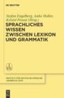Sprachliches Wissen zwischen Lexikon und Grammatik - eBook