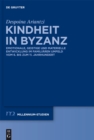 Kindheit in Byzanz : Emotionale, geistige und materielle Entwicklung im familiaren Umfeld vom 6. bis zum 11. Jahrhundert - eBook