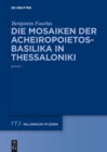 Die Mosaiken der Acheiropoietos-Basilika in Thessaloniki : Eine vergleichende Analyse dekorativer Mosaiken des 5. und 6. Jahrhunderts - eBook