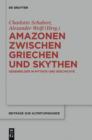 Amazonen zwischen Griechen und Skythen : Gegenbilder in Mythos und Geschichte - eBook