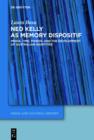 Ned Kelly as Memory Dispositif : Media, Time, Power, and the Development of Australian Identities - eBook