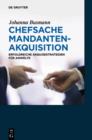 Chefsache Mandantenakquisition : Erfolgreiche Akquisestrategien fur Anwalte - eBook