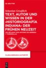 Text, Autor und Wissen in der 'historiografia indiana' der Fruhen Neuzeit : Die Decadas von Antonio de Herrera y Tordesillas - eBook