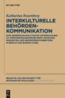 Interkulturelle Behordenkommunikation : Eine gesprachsanalytische Untersuchung zu Verstandigungsproblemen zwischen Migranten und Behordenmitarbeitern in Berlin und Buenos Aires - eBook