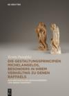Die Gestaltungsprincipien Michelangelos, besonders in ihrem Verhaltnis zu denen Raffaels : Aus dem Nachlass - eBook