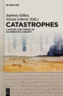 Catastrophes : A History and Theory of an Operative Concept - eBook