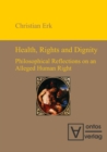 Health, Rights and Dignity : Philosophical Reflections on an Alleged Human Right - eBook