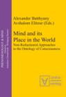 Mind and its Place in the World : Non-Reductionist Approaches to the Ontology of Consciousness - eBook