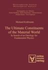 The Ultimate Constituents of the Material World : In Search of an Ontology for Fundamental Physics - eBook
