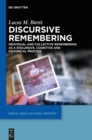 Discursive Remembering : Individual and Collective Remembering as a Discursive, Cognitive and Historical Process - eBook