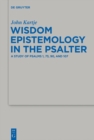 Wisdom Epistemology in the Psalter : A Study of Psalms 1, 73, 90, and 107 - eBook