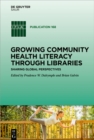 Growing Community Health Literacy through Libraries : Sharing Global Perspectives - eBook
