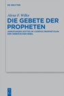 Die Gebete der Propheten : Anrufungen Gottes im 'corpus propheticum' der Hebraischen Bibel - eBook