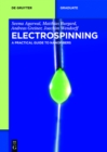 Electrospinning : A Practical Guide to Nanofibers - eBook