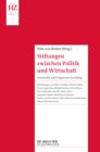 Stiftungen zwischen Politik und Wirtschaft : Geschichte und Gegenwart im Dialog - eBook