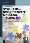 Schlusselkompetenzen spielend trainieren : Teamspiele von A-Z mit wissenschaftlicher Hinfuhrung, Geschichte, Hintergrund - eBook