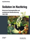 Soldaten im Nachkrieg : Historische Deutungskonflikte und westdeutsche Demokratisierung 1945-1955 - eBook