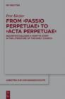 From ‘Passio Perpetuae’ to ‘Acta Perpetuae’ : Recontextualizing a Martyr Story in the Literature of the Early Church - eBook