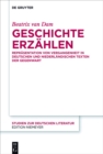 Geschichte erzahlen : Reprasentation von Vergangenheit in deutschen und niederlandischen Texten der Gegenwart - eBook