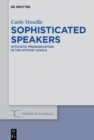 Sophisticated Speakers : Atticistic pronunciation in the Atticist lexica - eBook