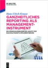 Ganzheitliches Reporting als Management-Instrument : Ein kennzahlenbasierter Ansatz zur Nachhaltigkeits-Implementierung - eBook