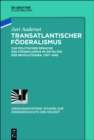 Transatlantischer Foderalismus : Zur politischen Sprache des Foderalismus im Zeitalter der Revolutionen, 1787-1848 - eBook