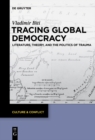 Tracing Global Democracy : Literature, Theory, and the Politics of Trauma - eBook