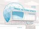Image - Action - Space : Situating the Screen in Visual Practice - Book