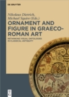 Ornament and Figure in Graeco-Roman Art : Rethinking Visual Ontologies in Classical Antiquity - eBook