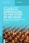 Classical Approaches to the Study of Religion : Aims, Methods, and Theories of Research. Introduction and Anthology - eBook