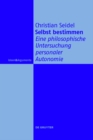 Selbst bestimmen : Eine philosophische Untersuchung personaler Autonomie - eBook