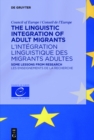 The Linguistic Integration of Adult Migrants / L'integration linguistique des migrants adultes : Some lessons from research / Les enseignements de la recherche - eBook