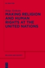 Making Religion and Human Rights at the United Nations - eBook