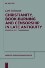 Christianity, Book-Burning and Censorship in Late Antiquity : Studies in Text Transmission - eBook