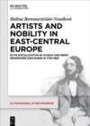 Artists and Nobility in East-Central Europe : Elite Socialization in Vilnius and Brno Newspaper Discourse in 1795-1863 - eBook