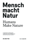 Mensch macht Natur / Humans Make Nature : Landschaft im Anthropozan / Landscapes of the Anthropocene - eBook