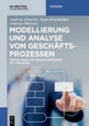 Modellierung und Analyse von Geschaftsprozessen : Grundlagen und Ubungsaufgaben mit Losungen - eBook