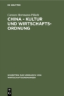 China - Kultur und Wirtschaftsordnung : Eine system- und evolutionstheoretische Untersuchung - eBook