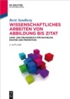 Wissenschaftliches Arbeiten von Abbildung bis Zitat : Lehr- und Ubungsbuch fur Bachelor, Master und Promotion - eBook