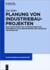 Planung von Industriebauprojekten : Einflussfaktoren und Aufwandswerte fur Kostenermittlung, Benchmarking und Steuerung von Projekten - eBook
