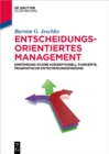 Entscheidungsorientiertes Management : Einfuhrung in eine konzeptionell fundierte, pragmatische Entscheidungsfindung - eBook