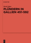 Plundern in Gallien 451-592 : Eine Studie zu der Relevanz einer Praktik fur das Organisieren von Folgeleistungen - eBook