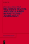 Religious Revival and Secularism in Post-Soviet Azerbaijan : n.a. - eBook