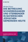 Die Betreuung Schwerkranker und Sterbender in Bayerischen Judischen Gemeinden heute - eBook