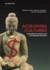 Acquiring Cultures : Histories of World Art on Western Markets - Book